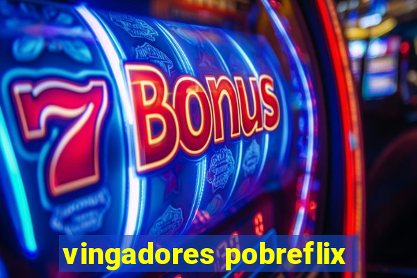 vingadores pobreflix